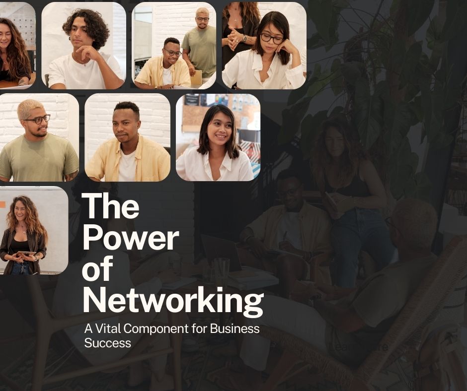 The Power of Networking: A Vital Component for Business Success