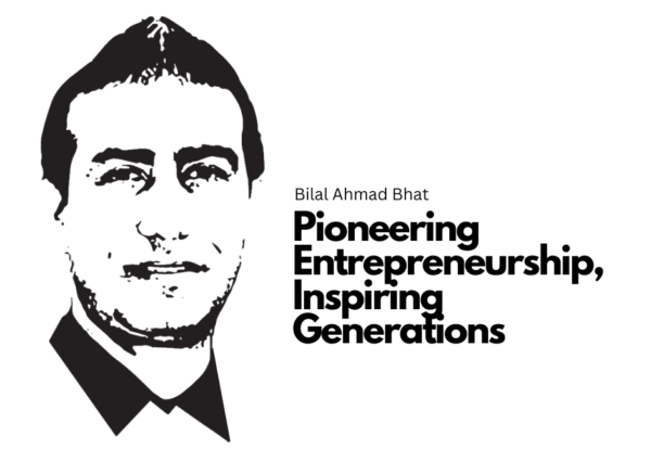 Bilal Ahmad Bhat: Pioneering Entrepreneurship, Inspiring Generations