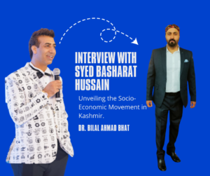 Interview with Syed Basharat Hussain: Unveiling the Socio-Economic Movement in Kashmir