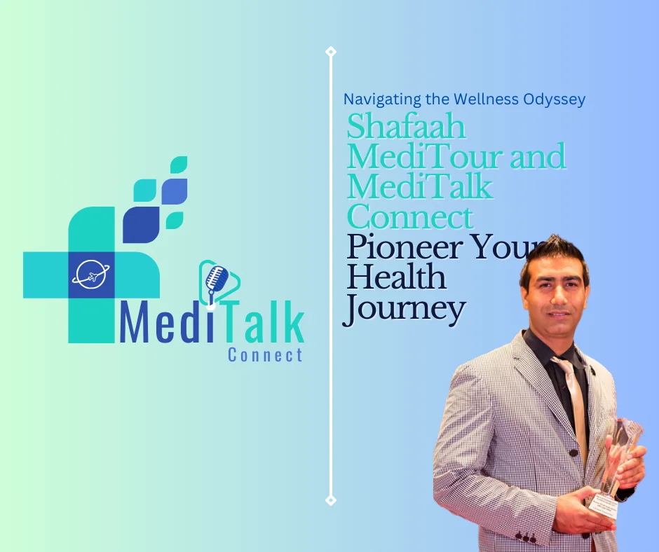 Navigating the Wellness Odyssey: Shafaah MediTour and MediTalk Connect Pioneer Your Health Journey