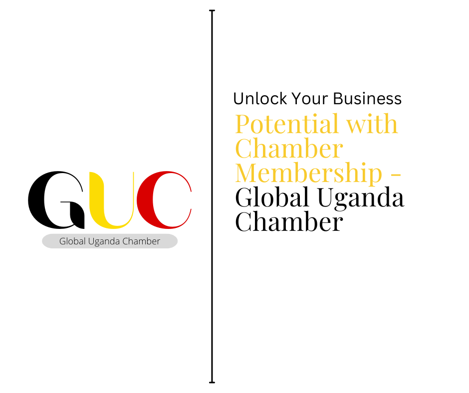 Unlock Your Business Potential with Chamber Membership – Global Uganda Chamber