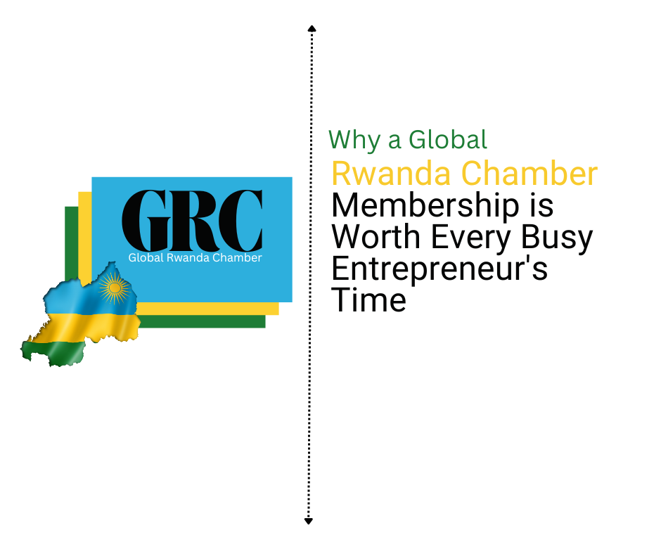 Why a Global Rwanda Chamber Membership is Worth Every Busy Entrepreneur’s Time
